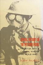 Seeking victory on the western front : the British army and chemical warfare in World War I