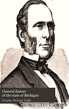 General history of the state of Michigan; with biographical sketches, portrait engravings, and numerous illustrations. A complete history of the Peninsular state from its earliest settlement to the present time.