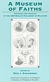 A Museum of faiths : histories and legacies of... by  Eric Jozef Ziolkowski 