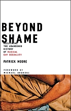 Beyond shame : reclaiming the abandoned history of radical gay sexuality