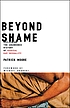 Beyond shame : reclaiming the abandoned history... by  Patrick Moore 