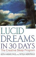 Lucid dreams in 30 days : the creative sleep program