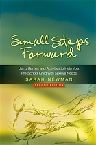Small steps forward : using games and activities to help your pre-school child with special needs