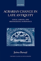 Agrarian change in late antiquity : gold, labour, and aristocratic dominance