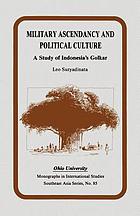 Military ascendancy and political culture : a study of Indonesia's Golkar