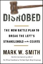 Disrobed : the new battle plan to break the Left's stranglehold on the courts