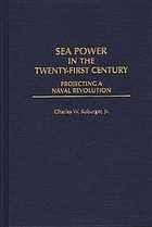 Sea power in the twenty-first century : projecting a naval revolution