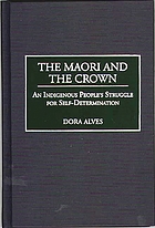 The Maori and the crown : an indigenous people's struggle for self-determination