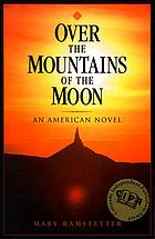 Over the mountains of the moon : an American novel