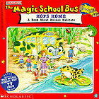Scholastic's The magic school bus hops home : a book about animal habitats