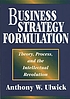 Business strategy formulation : theory, process,... por Anthony W Ulwick