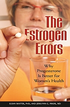 The estrogen errors : why progesterone is better for women's health