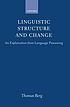 Linguistic structure and change : an explanation from language processing