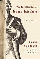 The justification of Johann Gutenberg : a novel