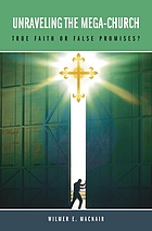 Unraveling the mega-church : true faith or false promises?