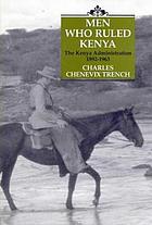 Men who ruled Kenya : the Kenya administration, 1892-1963