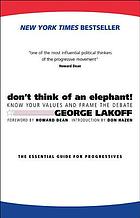 Don't think of an elephant! : know your values and frame the debate : the essential guide for progressives