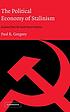 The political economy of Stalinism : evidence... by  Paul R Gregory 