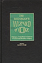 The historian's Wizard of Oz : reading L. Frank Baum's classic as a political and monetary allegory