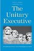 The unitary executive : presidential power from... by  Steven G Calabresi 