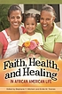 Faith, health, and healing in African American... de Stephanie Y Mitchem