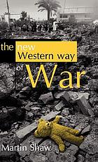 The new western way of war : risk-transfer war and its crisis in Iraq