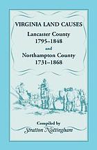 Virginia land causes : Lancaster County, 1795-1848, Northampton County, 1731-1868