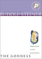 The goddess : from Natura to the divine Sophia : selections from the work of Rudolf Steiner
