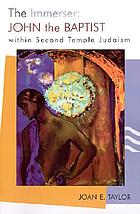 The immerser : John the Baptist within Second Temple Judaism