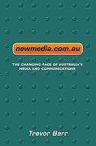 Newmedia.com.au : the changing face of Australia's media and communications