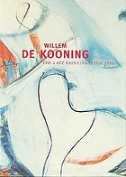Willem de Kooning : the late paintings, the 1980s.