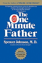 The one minute father : the quickest way for you to help your children learn to like themselves and want to behave themselves