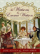 The Watsons ; and Emma Watson : Jane Austen's unfinished novel completed