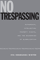 No trespassing : authorship, intellectual property rights, and the boundaries of globalization