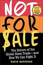 Not for sale : the return of the global slave trade-- and how we can fight it