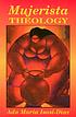 Mujerista theology : a theology for the twenty-first... by  Ada María Isasi-Díaz 