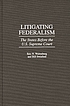 Litigating federalism : the states before the... door Eric N Waltenburg