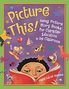 Picture this : using picture story books for character education in the classroom