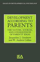 Development according to parents : the nature, sources, and consequences of parents' ideas