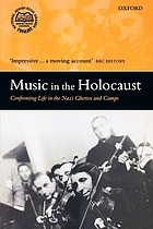 Music in the Holocaust : confronting life in the Nazi ghettos and camps