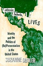 Ethnic labels, Latino lives : identity and the politics of (re)presentation in the United States