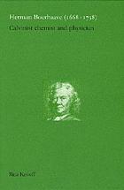 Herman Boerhaave (1668-1738) : Calvinist chemist and physician