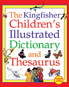 The Kingfisher children's illustrated dictionary and thesaurus