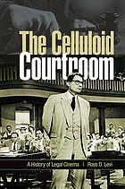 The celluloid courtroom : a history of legal cinema
