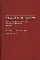 Welfare system reform : coordinating federal, state, and local public assistance programs