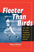 Fleeter than birds : the 1985 St. Louis Cardinals and small ball's last hurrah