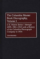The Columbia master book discography / 1 US matrix series 1 through 4999, 1901-1910 with a history of the Columbia Phonograph Company to 1934.