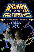 Women at the edge of discovery : 40 true science adventures