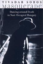 Masquerade : dancing around death in Nazi-occupied Hungary