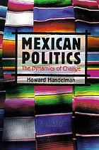Mexican politics : the dynamics of change